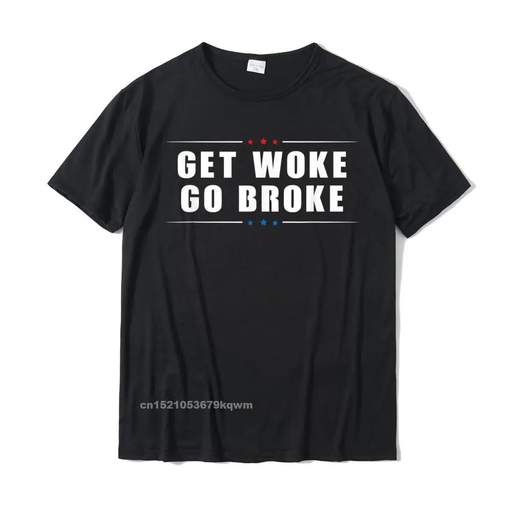 Anti Woke -Get Woke Go Broke - Cancel Culture Joke T-Shirt Graphic Men's Top T-Shirts Group Tops Tees Cotton Design