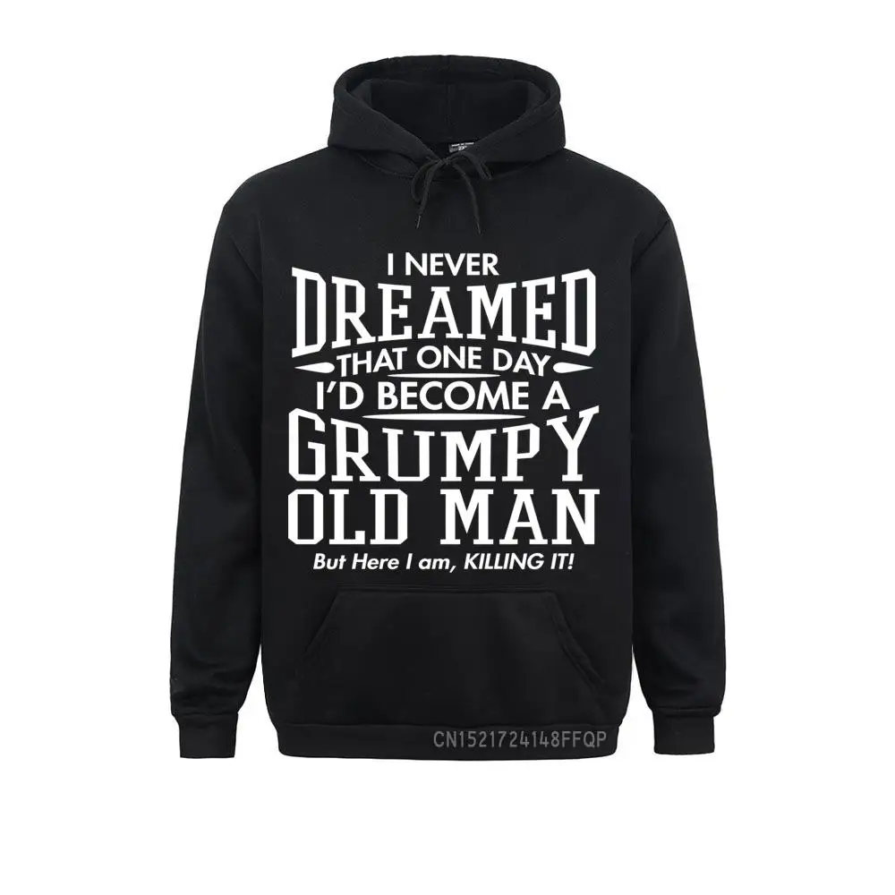 Funny Saying Men's Sweatshirts Never Dreamed Of Becoming An Old Man Hoodies Male Pullovers Hip Hop Sportswear Brand