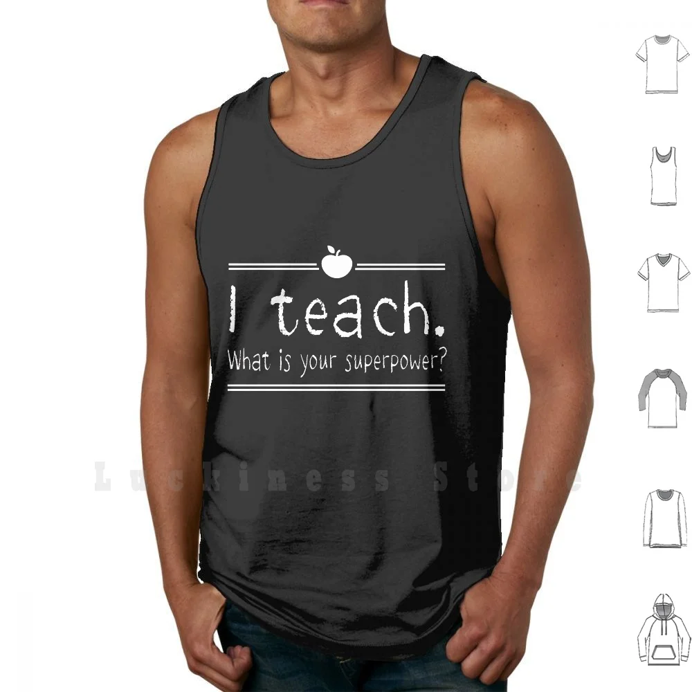 I Teach. What Is Your Superpower ? tank tops vest sleeveless Teach Teacher School Class Teaching Career Profession