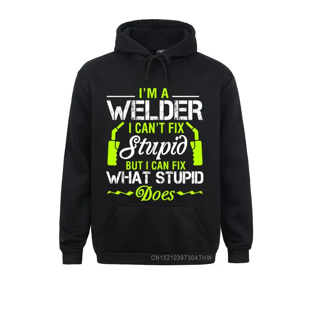 I'm A Welder I Can't Fix Stupid Pullover Welding Hoddie Long Sleeve Winter Men Sweatshirts Boy Hoodies Clothes Winter Autumn