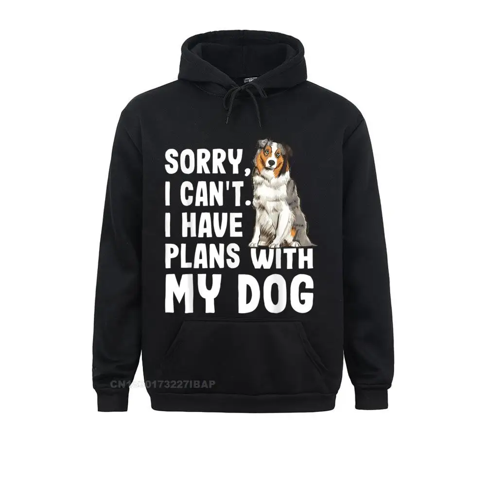 Sorry I Cant I Have Plans With My Australian Shepherd Dog Family Sweatshirts Cheap Women's Hoodies Classic Sportswears