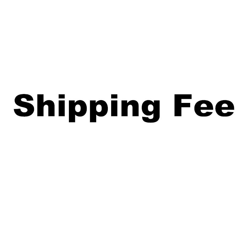 

Shipping Fee Make up a difference of prices Please Confirm With the Seller Before Placing a Shipping Fee Order