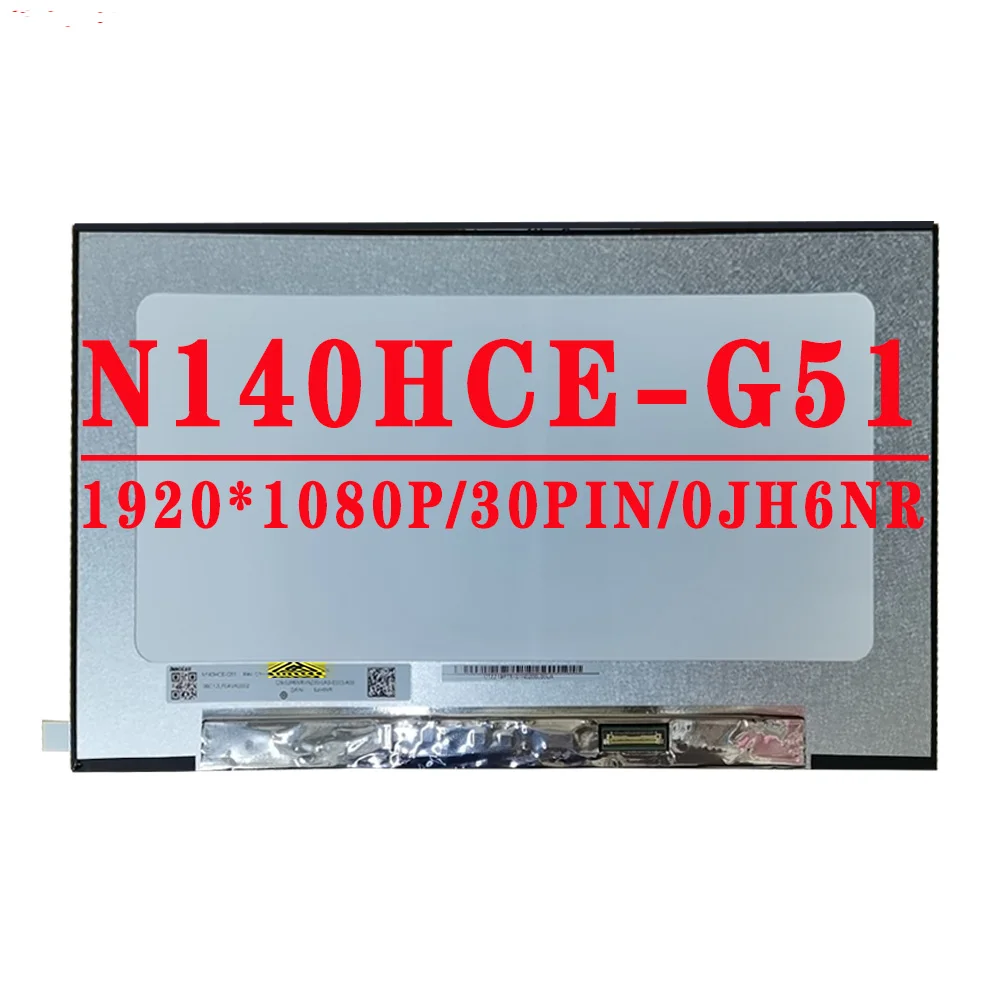 D/PN: 0JH6NR N140HCE-G51 N140HCE G51 14.0 inch FHD Laptop LCD Screen Matrix 1920*1080 EDP 30Pins 100% sRGB LCD Screen