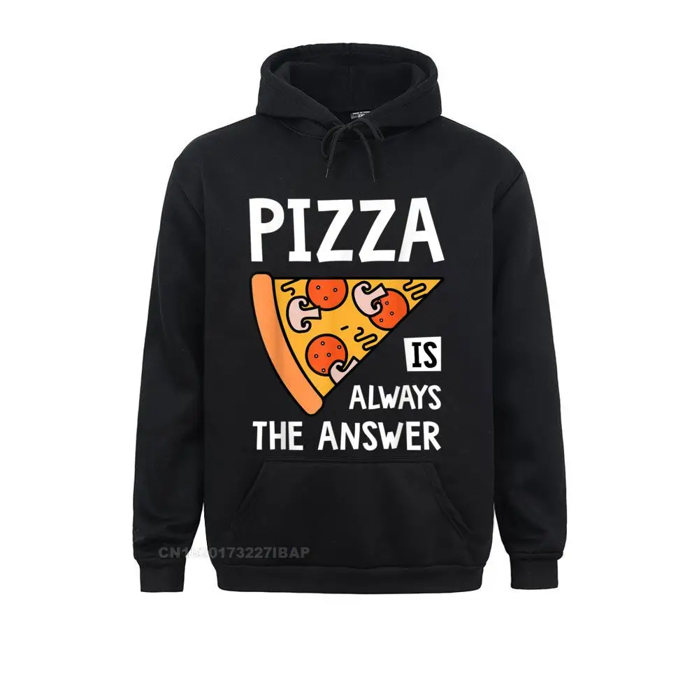 Pizza Is Always The Answer Food Lover Foodie Printing Hoodies 2021 New Long Sleeve Boy Sweatshirts Normal VALENTINE DAY Hoods