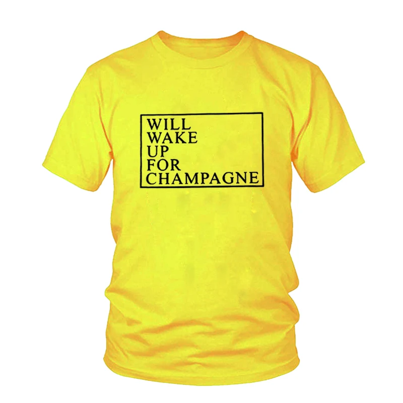 

Harajuku Shirts WILL WAKE UP FOR CHAMPAGNE Women Fashion Unisex Tumblr T Shirt Letter Printed T-shirts Graphic Tees Tops