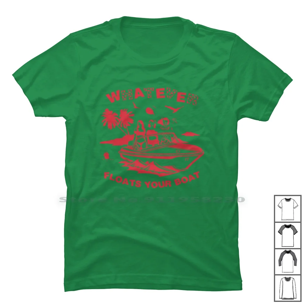 Whatever Floats Your Boat T Shirt 100% Cotton Whatever Float Your What Ship Oats Hate Goat Ever Boat You Boa