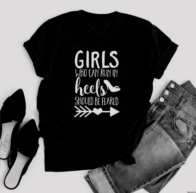 Sugarbaby New Arrival Girls Who Can Run In Heels Should Be Feared T-Shirt Funny Slogan Girl Power Shirt Short Sleeve Fashion Top