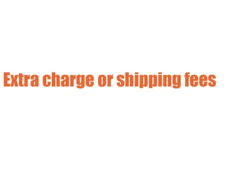 Extra charge or shipping fees