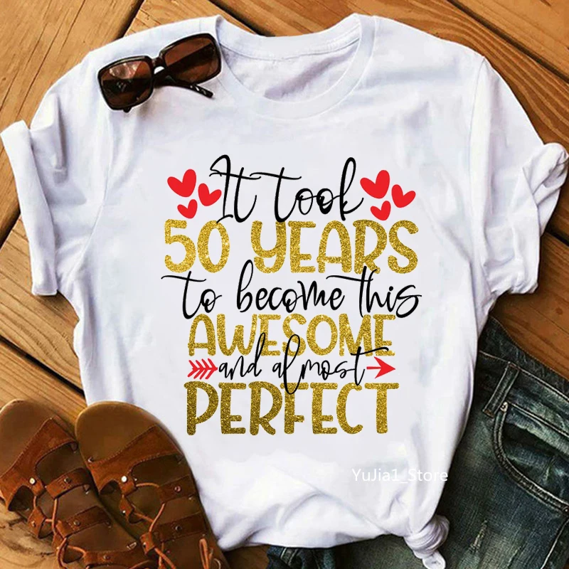 Golden It Look 50 Years To Become This Awesome And Almost Perfect Letter Print T-Shirt Women'S Clothing Love White Tshirt Femme