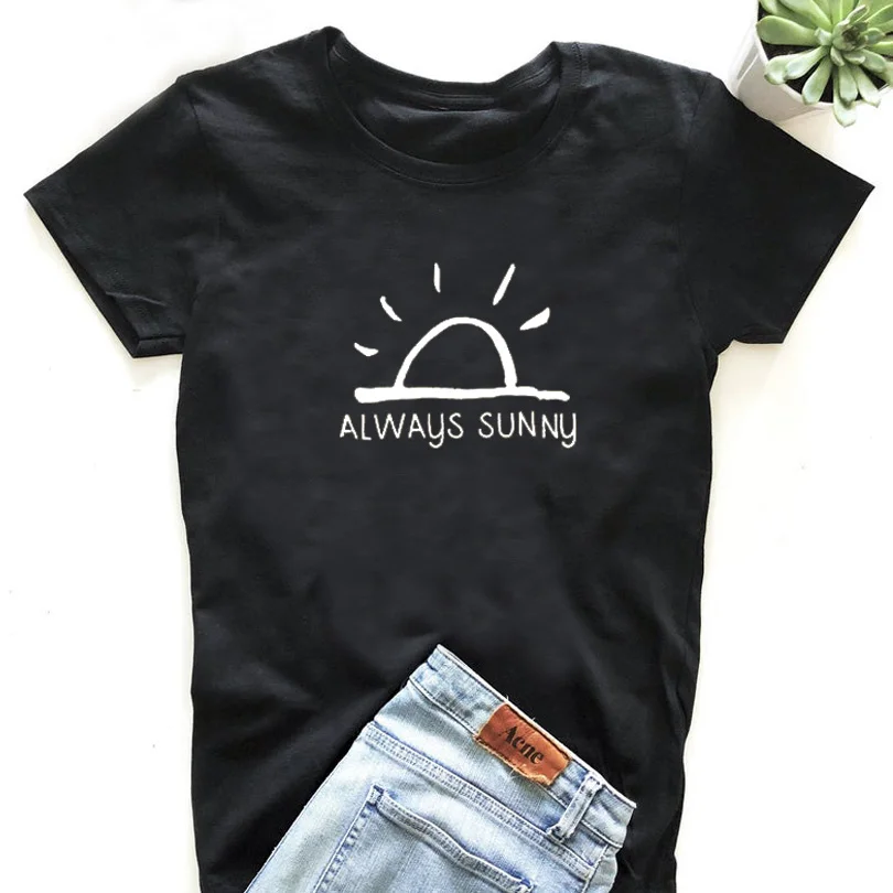 Women Amisetas Verano Mujer Always Sunny Print T-shirt Feminist Motivational Slogan Tumblr T Shirt Femme Cute Graphic Tees