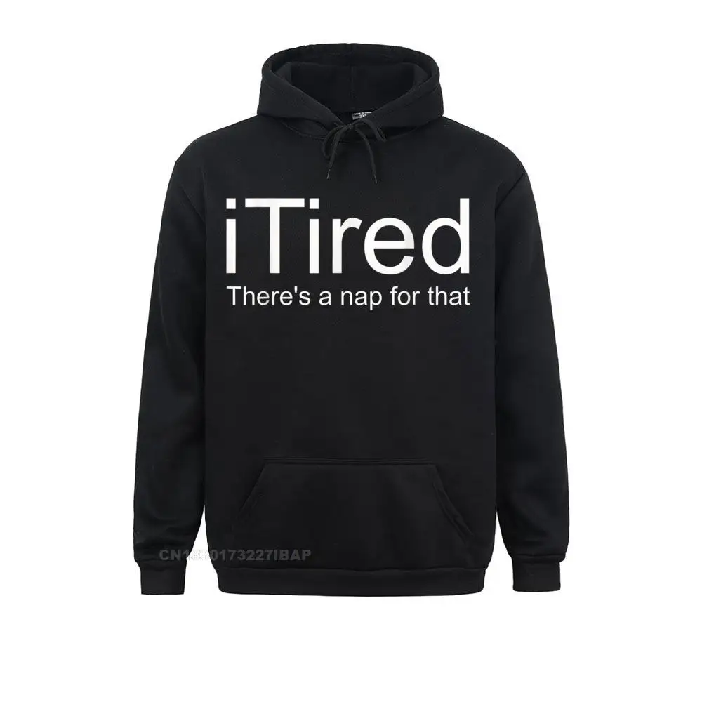 I Tired There's A Nap For That T-Shirt Sweatshirts Long Sleeve Camisa Slim Fit Mens Autumn Hoodies Slim Fit Hoods