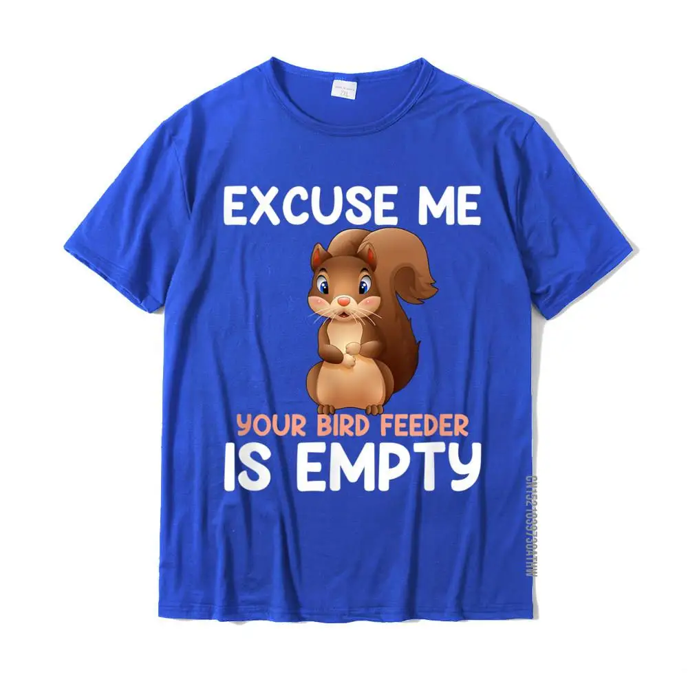 Excuse Me Your Bird Feeder Is Empty Funny Squirrel T-Shirt T Shirt Normal Cheap Cotton Tops Shirt Casual For Men