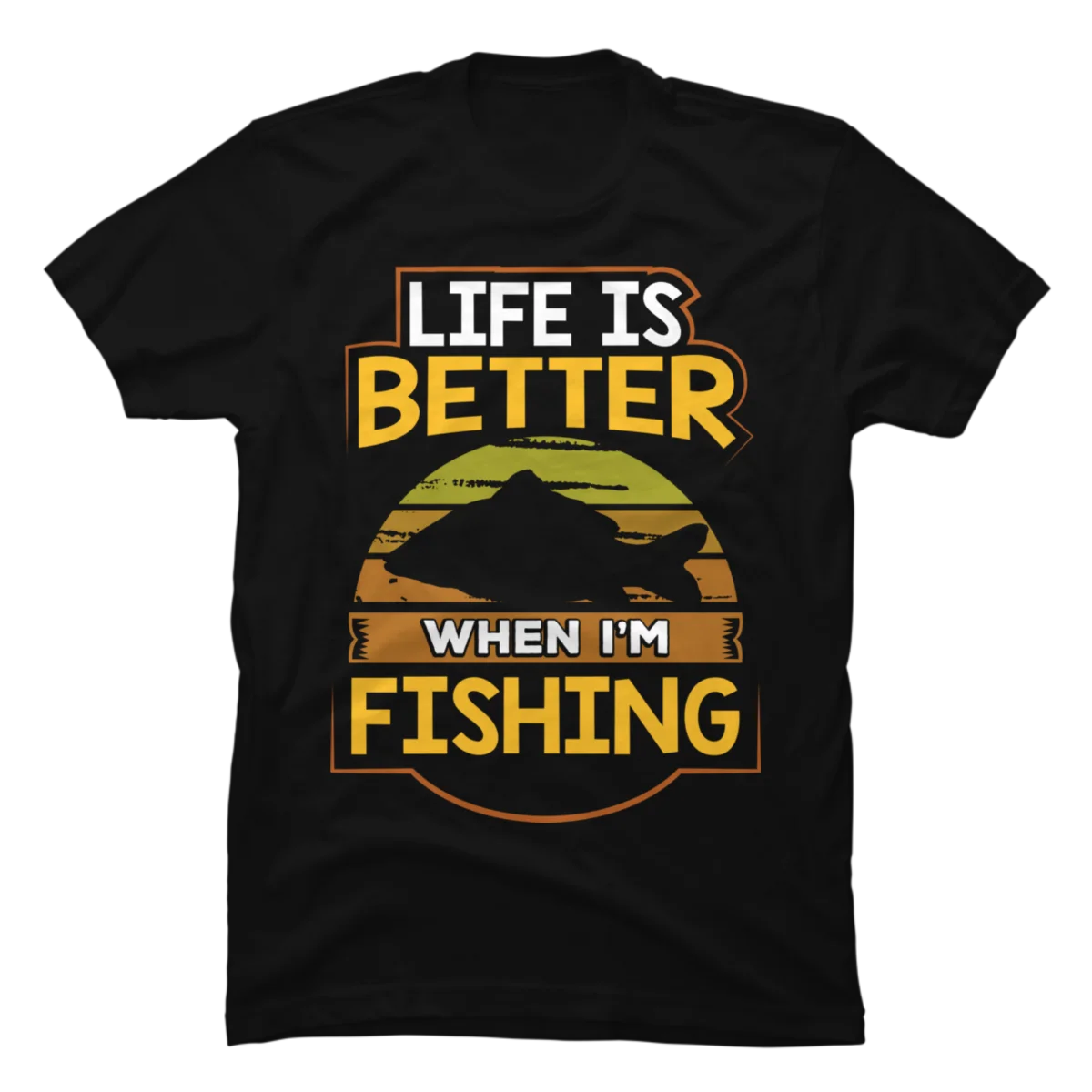 LIFE IS BETTER WHEN I'M FISHING T-SHIRT FUNNY GIFT TEE SHIRT I