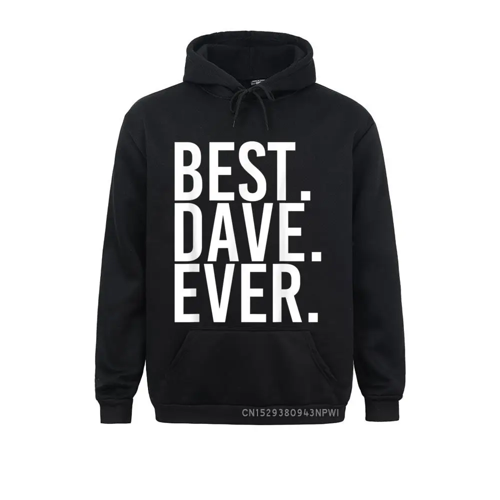 

BEST. DAVE. EVER. Hoodie Funny Men Father's Gift Idea Hip Hop Sweatshirts Classic Men Hoodies Winter Long Sleeve Clothes