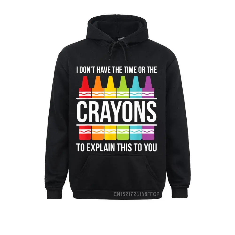 

I Don't Have The Time Or The Crayons To Explain This To You Pullover Women's Sweatshirts On Sale Labor Day Hoodies Hoods