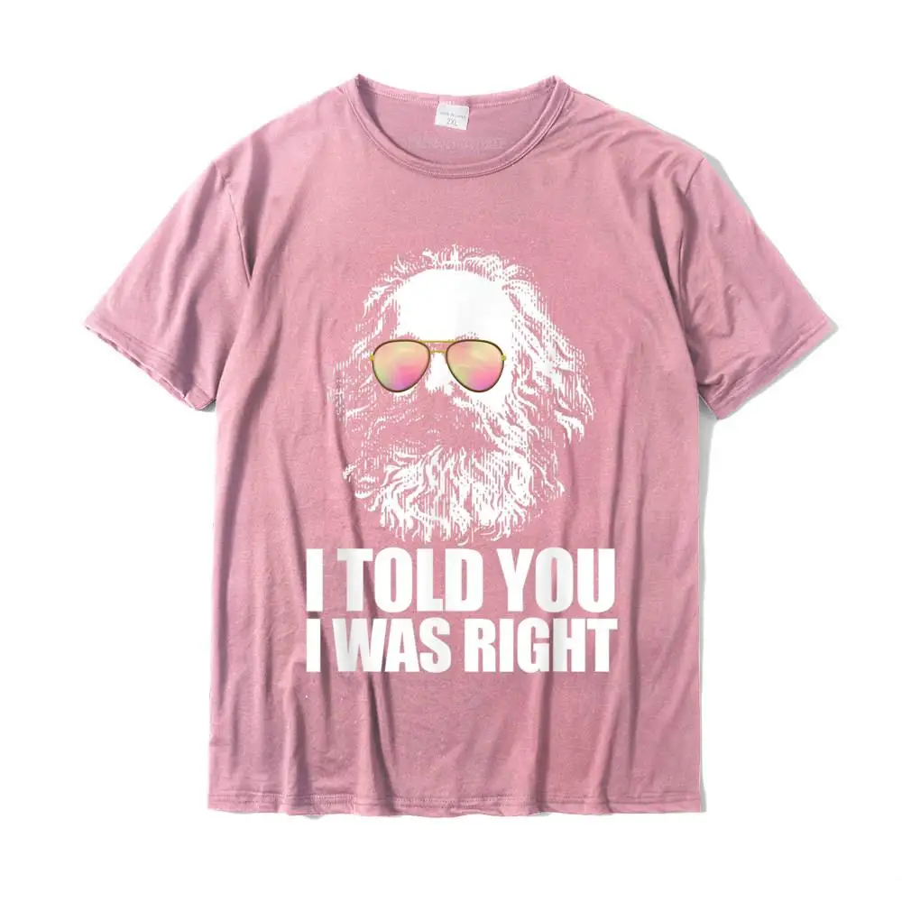 I TOLD YOU I WAS RIGHT Karl Marx Sunglasses Communist Meme T-Shirt Comfortable T Shirt Cotton Men T Shirt Comfortable Funky