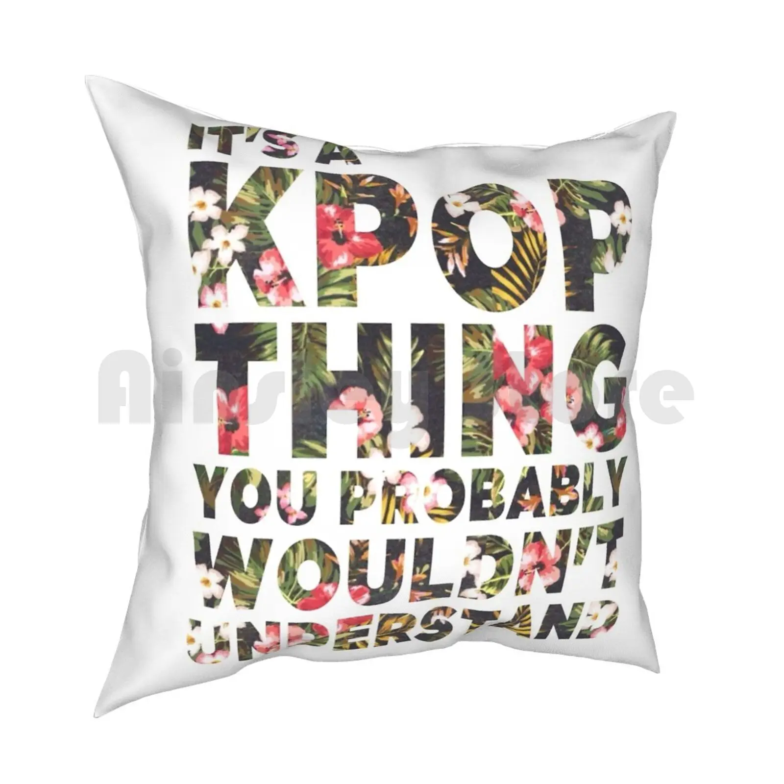 It'S A Kpop Thing Pillow Case Printed Home Soft Throw Pillow Its A Kpop Thing Kpop Funny Apink Joke Got7 Quote