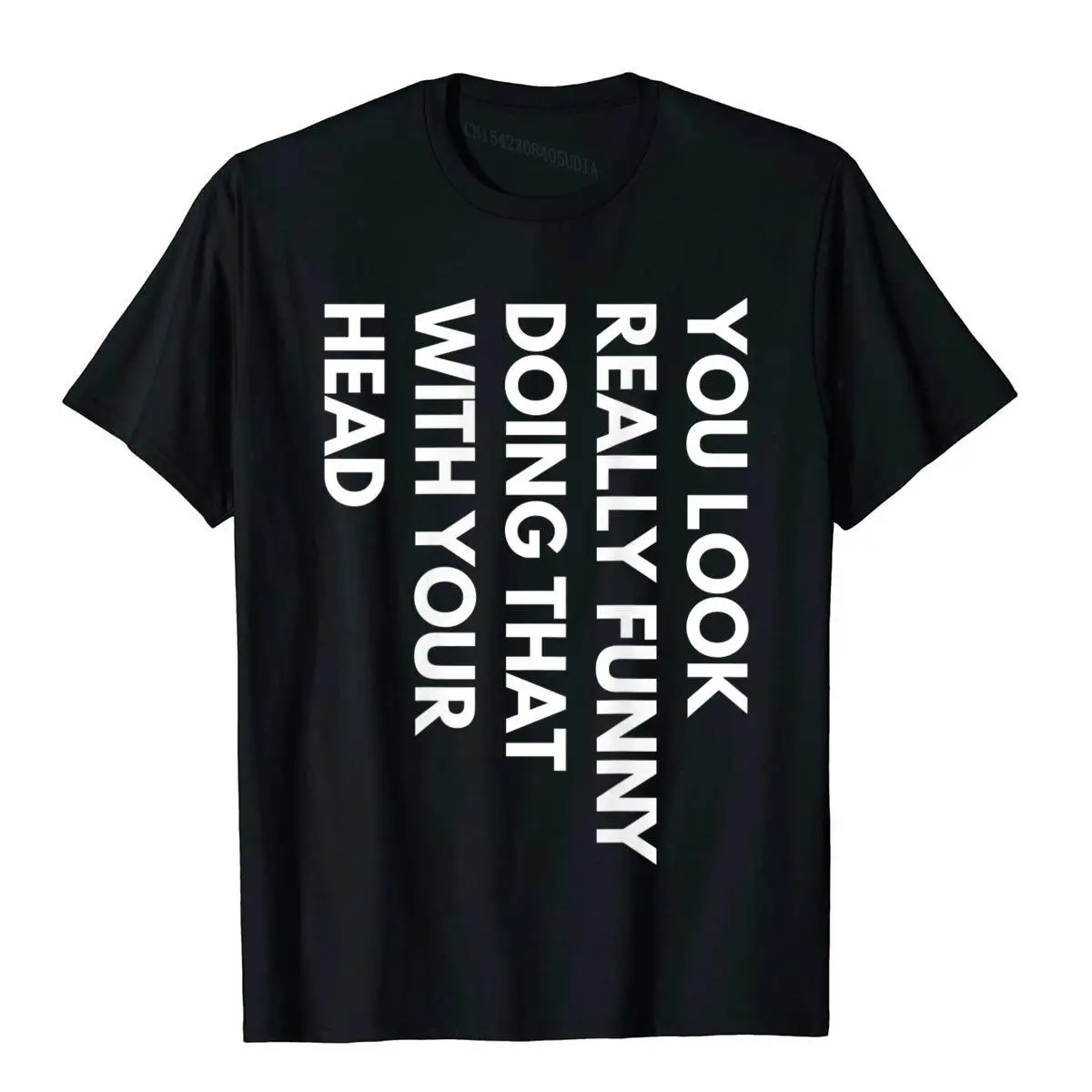 Camiseta Personalizada You Look Really Funny Doing That With Your Head: La Mejor Elección para Expresar tu Humor con Estilo