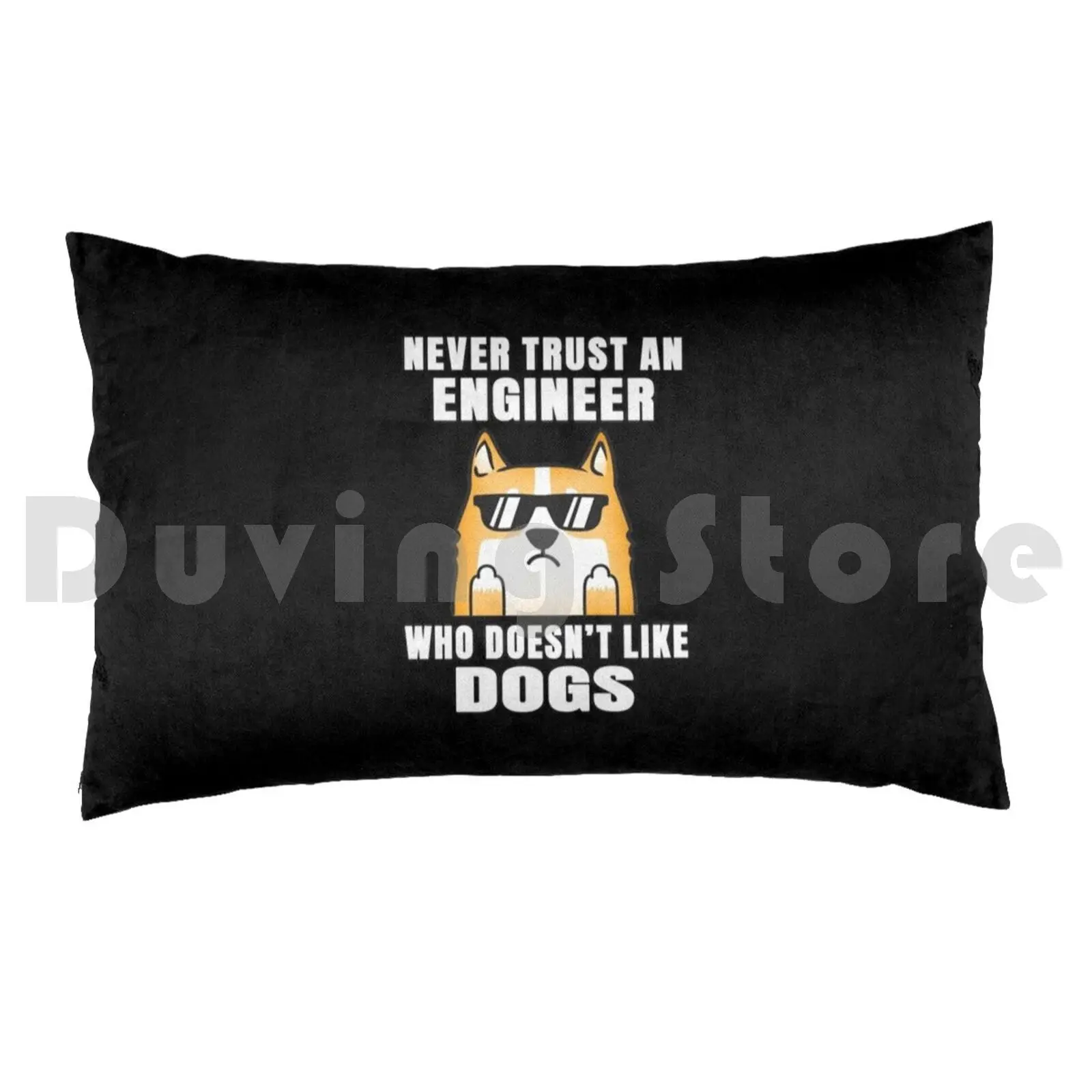 Engineer Never Trust Someone Who Doesn't Like Dogs Pillow Case Printed 50x75 Dog Puppy Dog Lover Puppy Lover