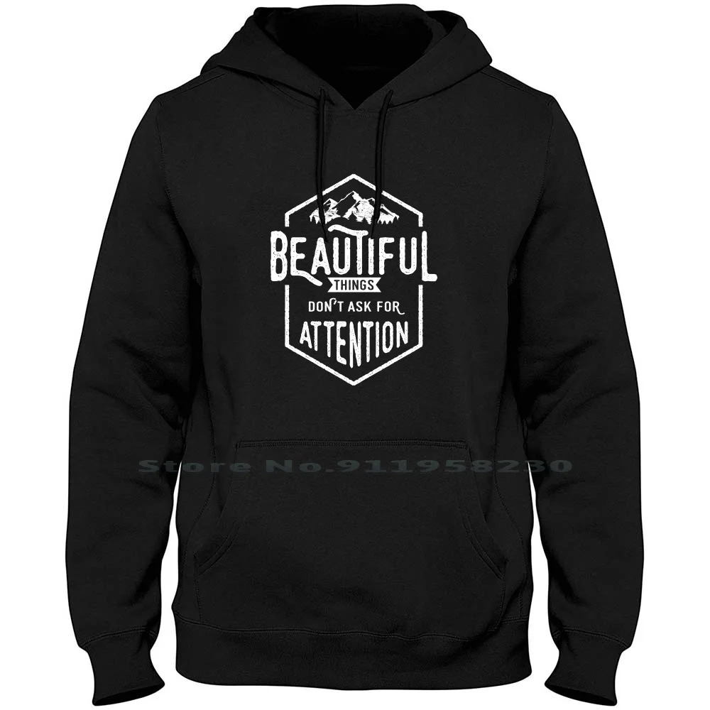 

Beautiful Things Don't Ask For Attention Hoodie Sweater Cotton National Park Wilderness Wanderlust Beautiful Attention Trekking