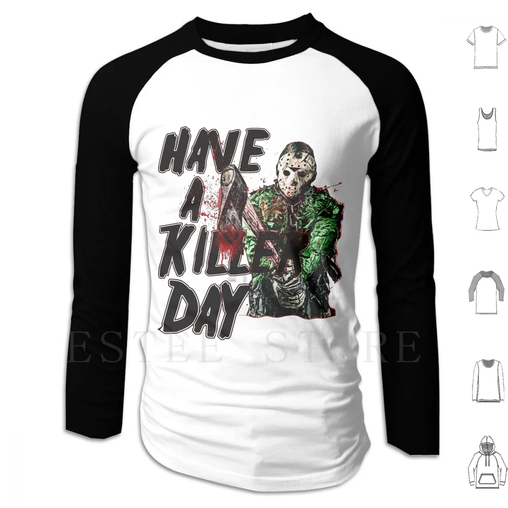 Have A Killer Day Hoodies Long Sleeve Jason Voorhees Voorhees 80s Slasher Horror Cult Classic Movie Kill Have A