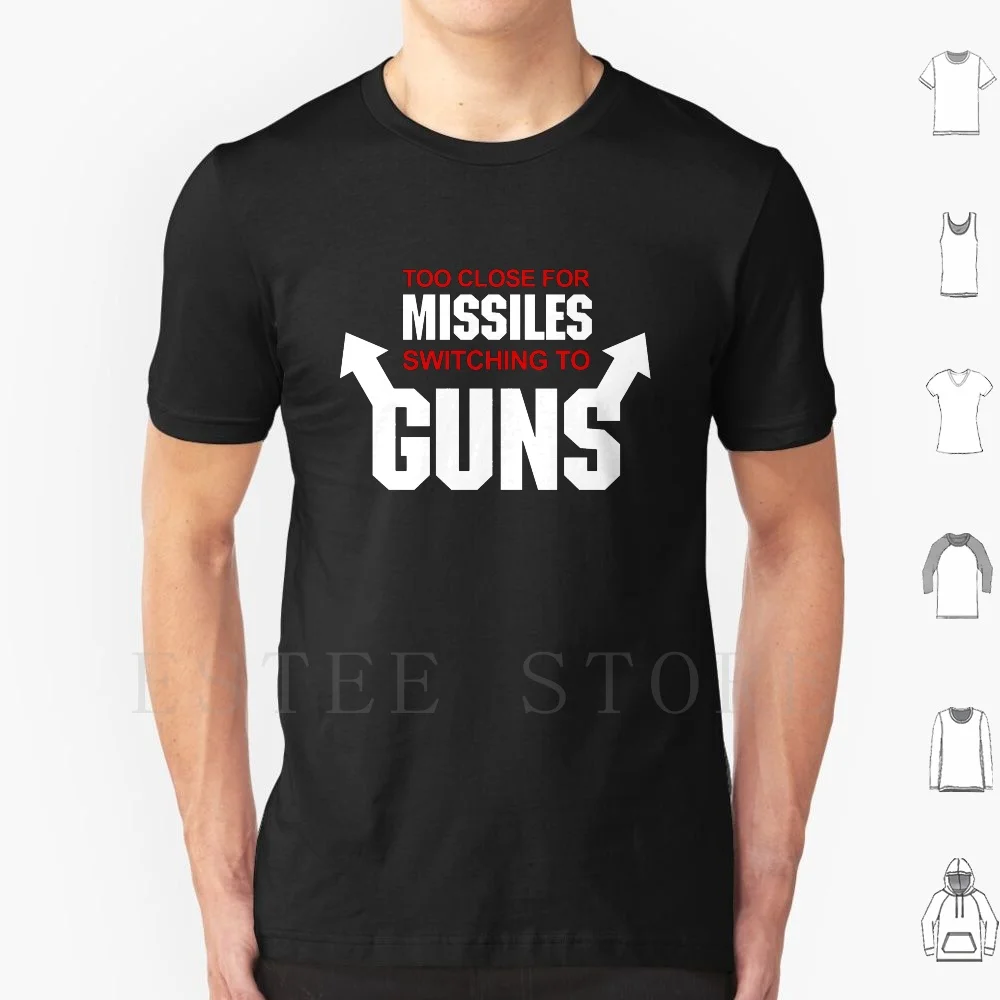 Too Close For Missiles , Switching To Guns T Shirt Print Cotton Flip Off Swear Movie Maverick Ice Man Goose Quote Tomcat Gym