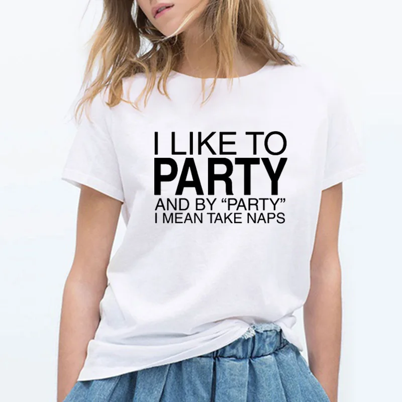 I Like To Party and By Party I Mean Take Naps Cotton Women Tshirt Funny Letter Short Sleeve Shirt Female O Neck Top Tees tops