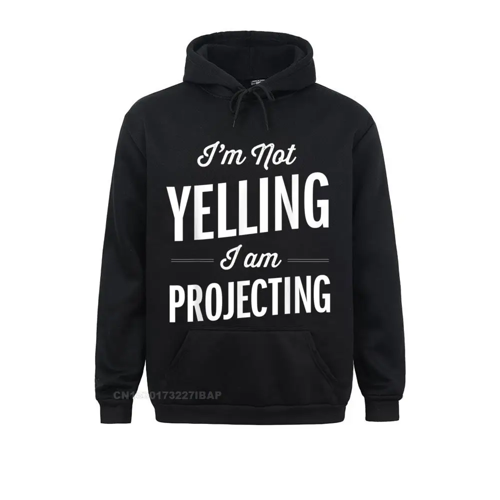 Funny Thespian shirt I am not yelling I am projecting drama Gift Sweatshirts for Men Summer/Fall Hoodies Camisa Sportswears New