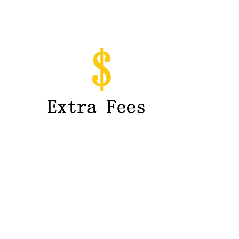 

Extra fees for Design Modification or Expedited Shipping Way