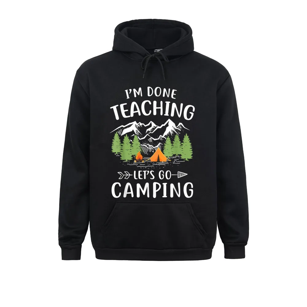 

Custom I'm Done Teaching Lets Go Campin Funny Teacher Gift Sweatshirts For Men Classic Winter Autumn Hoodie Long Sleeve Hoods