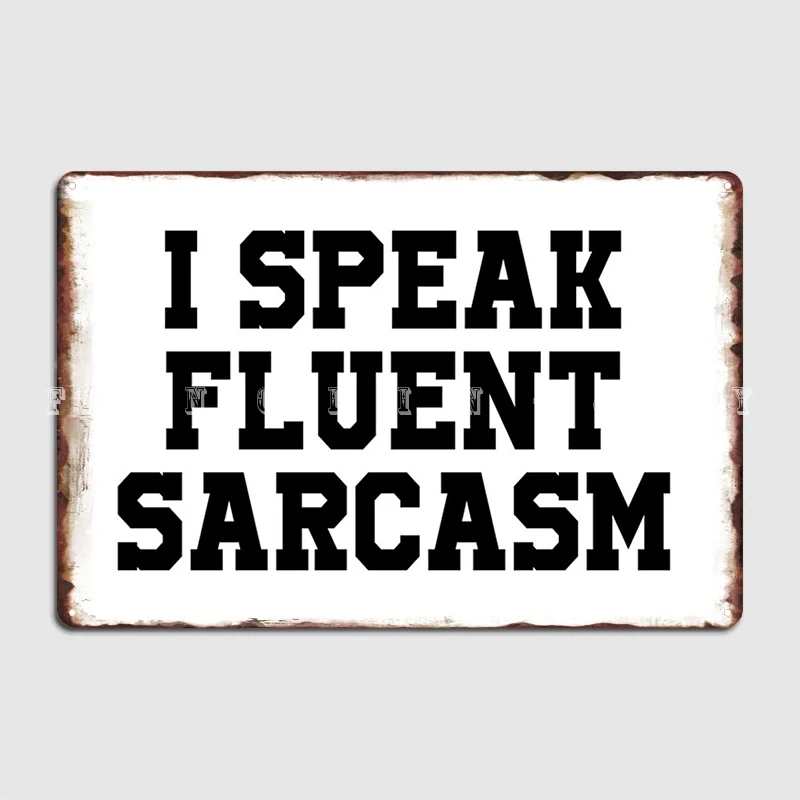 I Speak Fluent Sarcasm Funny Saying Metal Sign Wall Pub Cinema Decoration Plates Tin Sign Poster