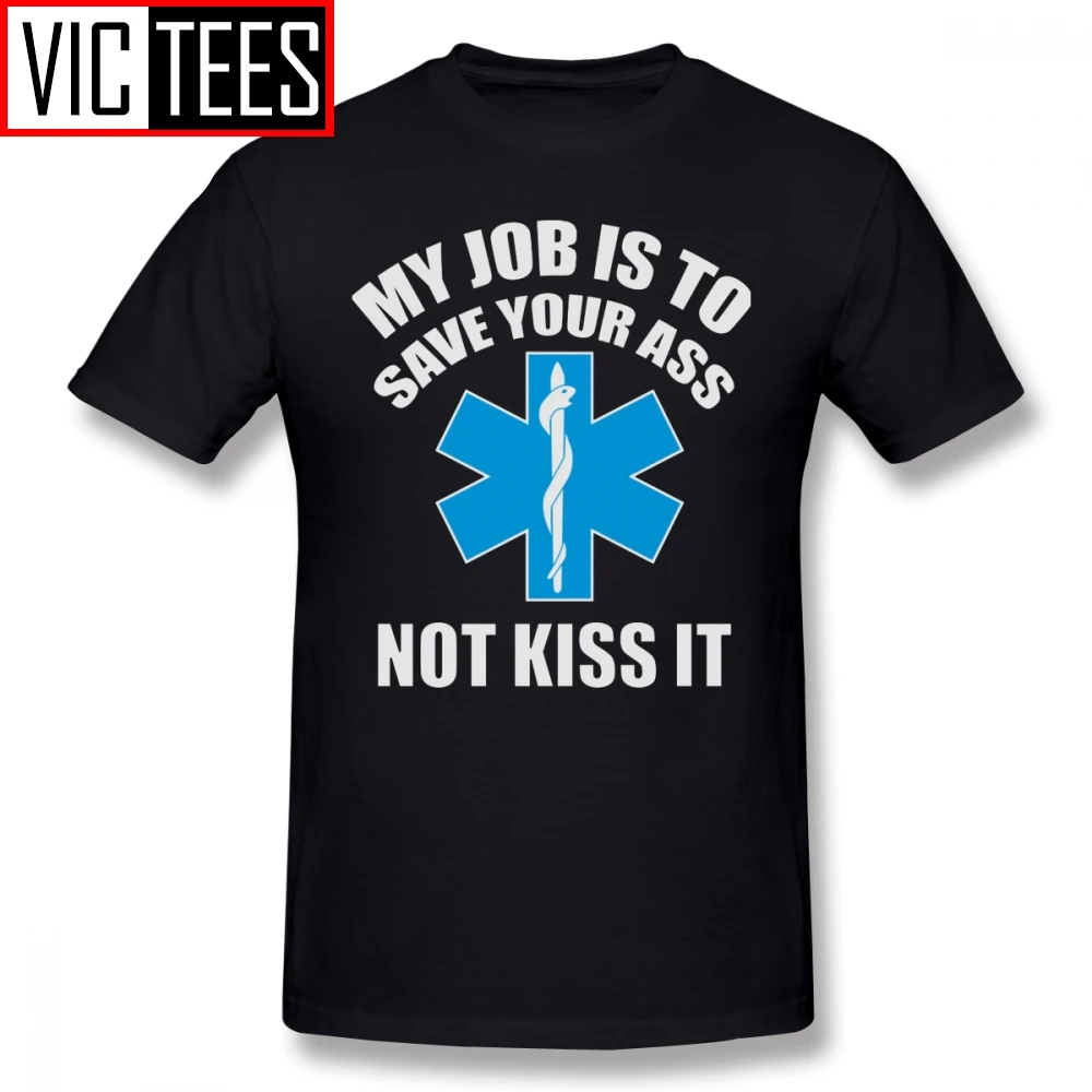 Mens Paramedic T Shirts My Job Is To Save Your Ass Not Kiss It Paramedic T-Shirt Cotton XXX Tee Shirt Cute Tshirt