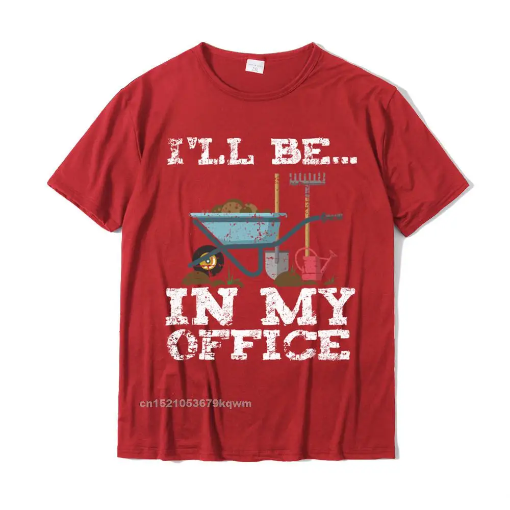 Funny Garden Gardener Shirts Women Men Ill Be In My Office Tshirts For Men Normal Tops Shirts Cosie Cotton