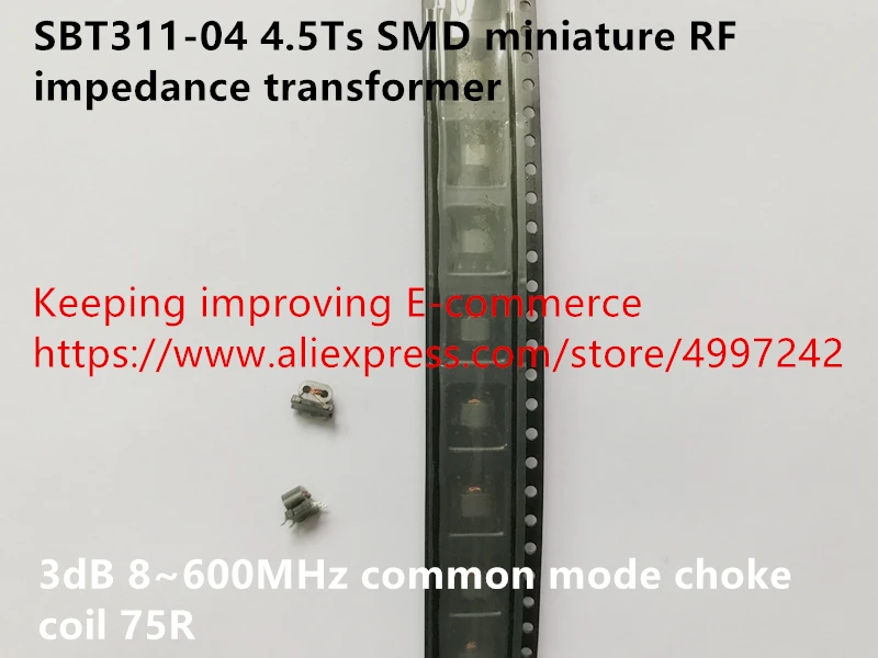 Original new 100% SBT311-04 4.5Ts SMD miniature RF impedance transformer 3dB 8~600MHz common mode choke coil 75R