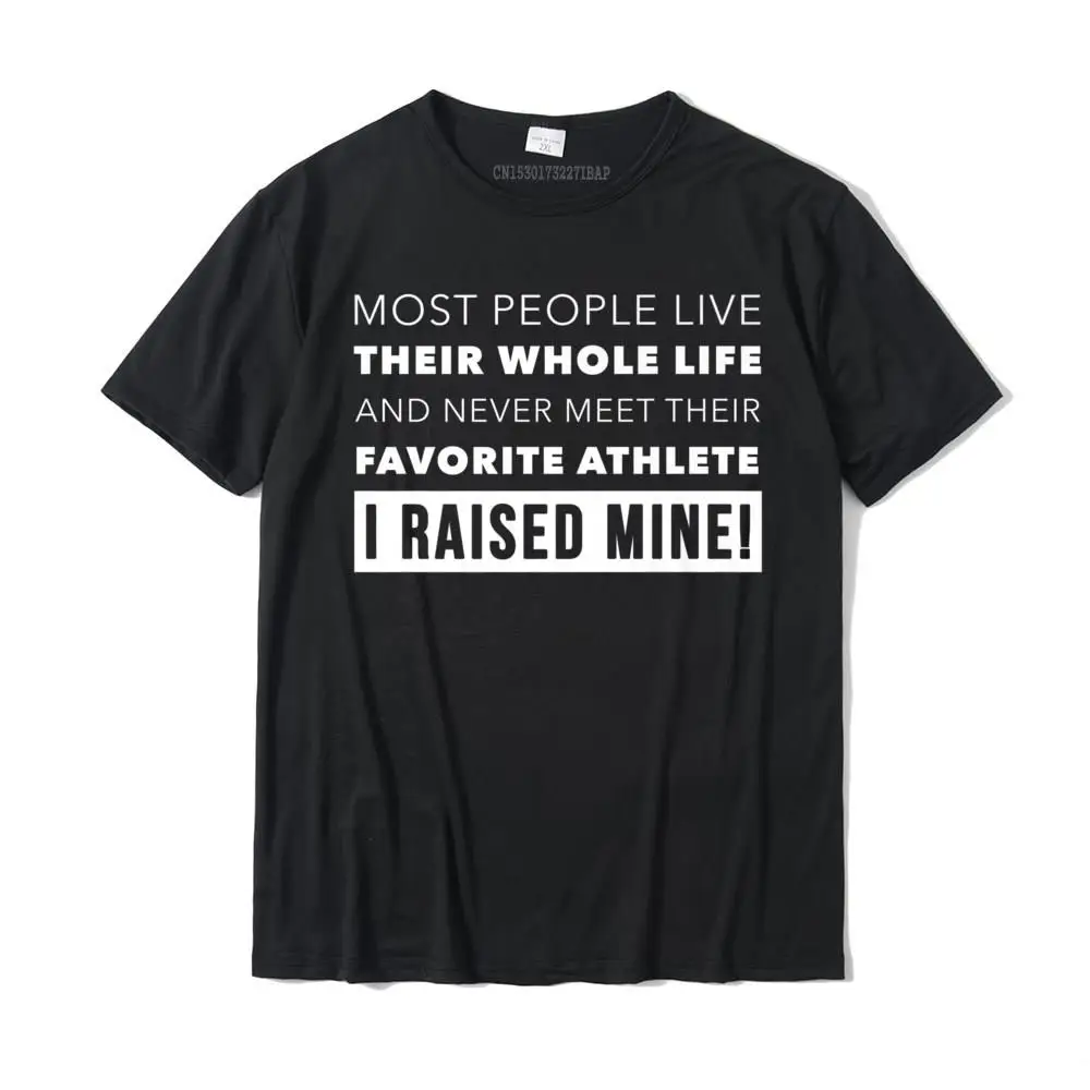 

I Raised My Favorite Athlete Sports Mom Or Dad T-Shirt Cotton Men Tshirts Custom T Shirt Fashion Casual