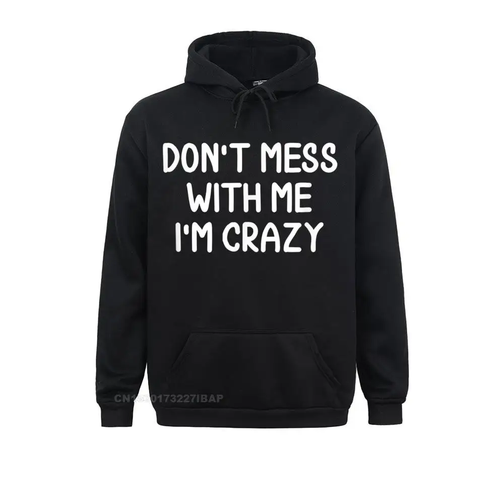 

Funny Don't Mess With Me I'm Crazy Tshirt. Joke Sarcastic Men's Sweatshirts Outdoor Long Sleeve Hoodies Wholesale 3D Clothes