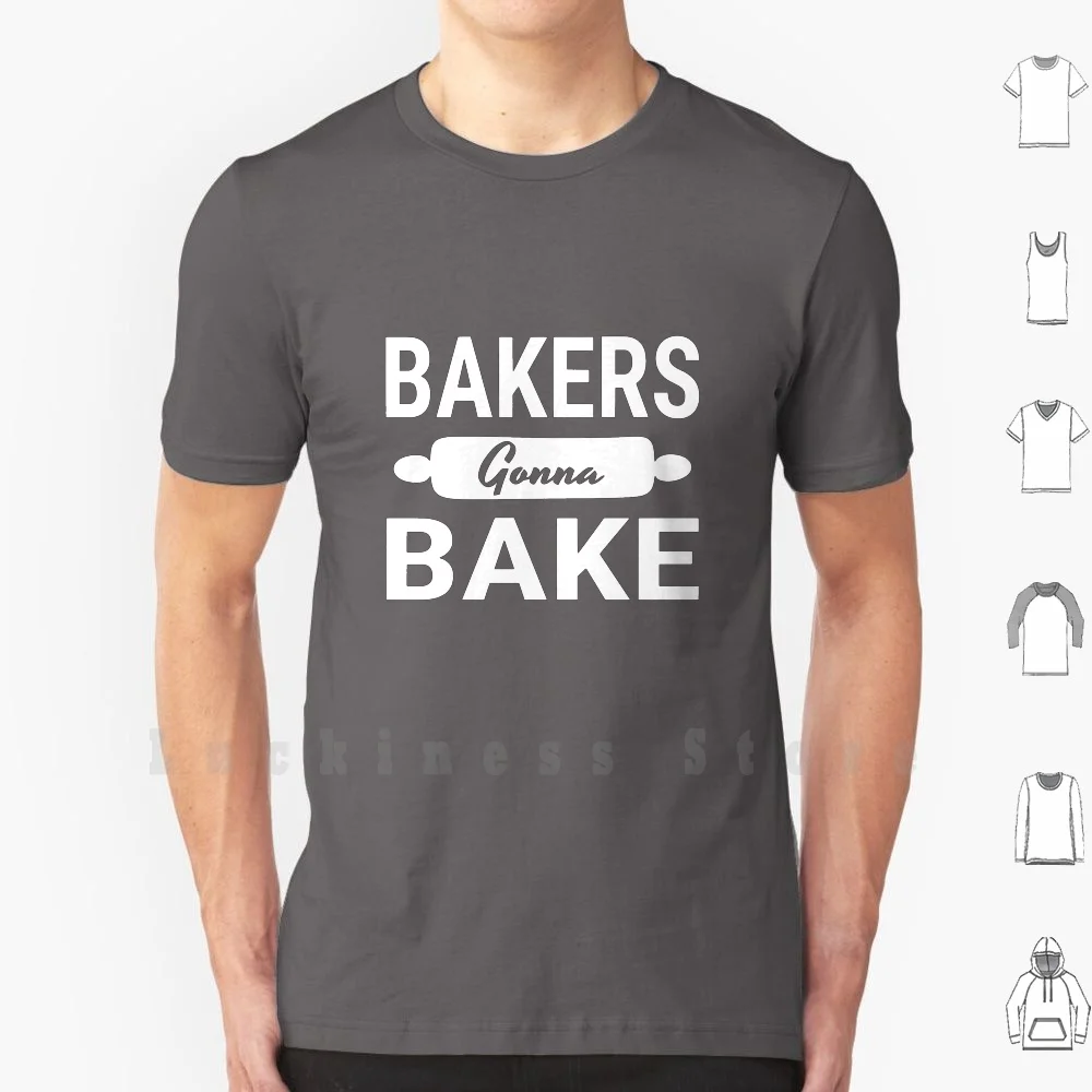 Bakers Gonna Bake T Shirt Big Size 100% Cotton Bake Baker Bakers Baking Bakery Baking Lover Chef Cook Cooking Oven Cakes