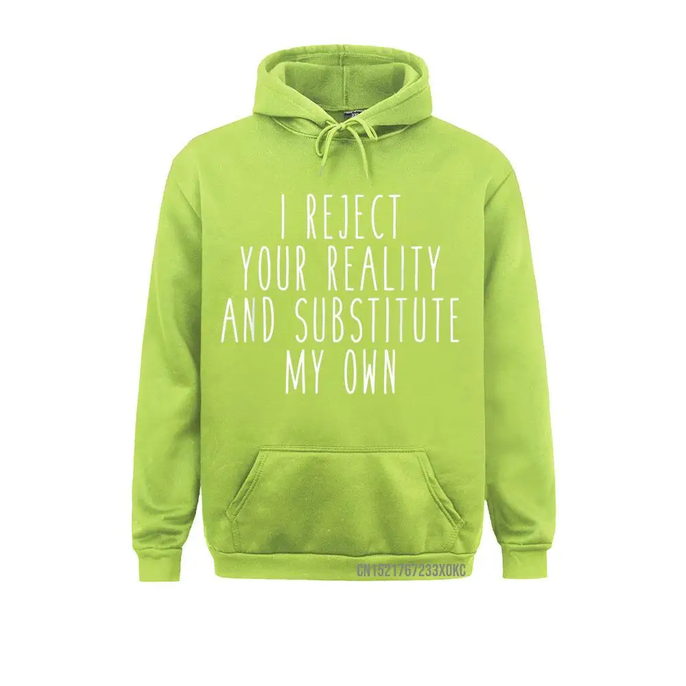 I Reject Your Reality And Substitute My Own Funny Saying Coat Sweatshirts New Design Hoodies Novelty Clothes For Women Winter