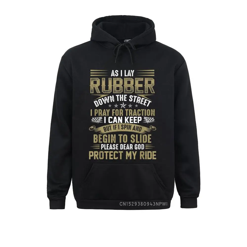 Awesome Hoodie For Racers As I Lay Rubber Down The Street Family Sweatshirts Hip Hop Men Hoodies Fashionable Long Sleeve Clothes