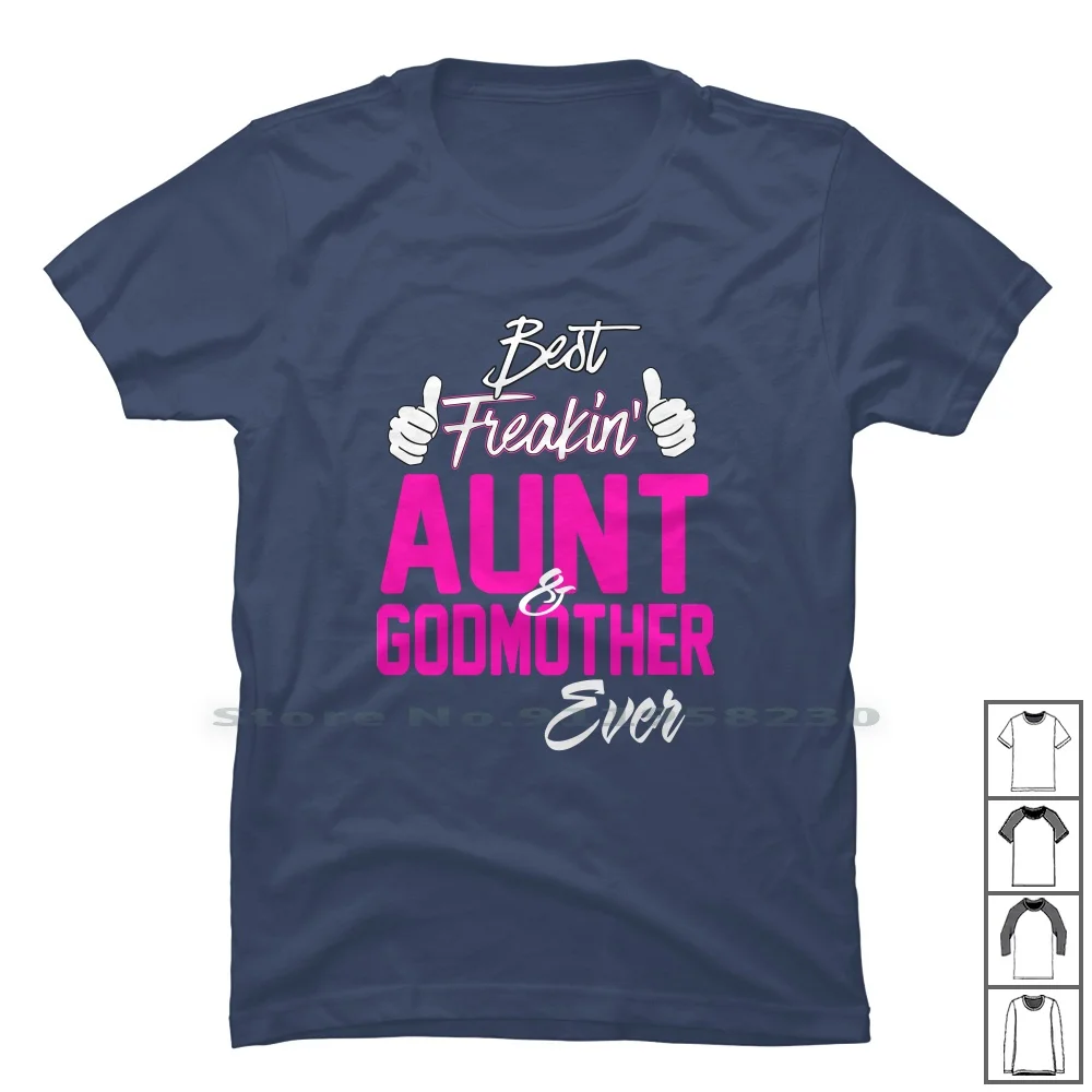 Best Freakin Aunt And Godmother Ever T Shirt 100% Cotton Anniversary Mother Freak Moth Ever Best Aunt God Eve St Go Dm