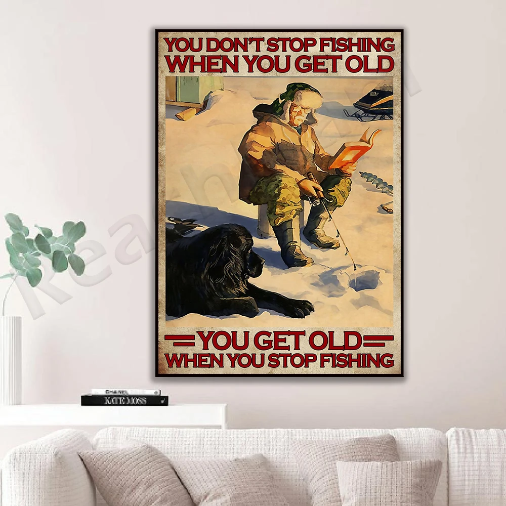 Ice Fishing Fisher Fisher and Dogs in Love Poster You Don't Stop Fishing When You Get Old Poster Poster Living Decor Poster