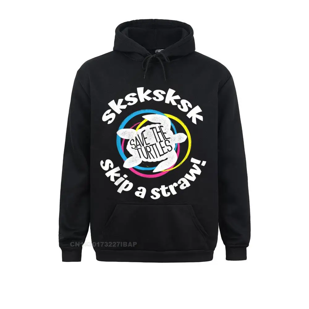 SKSKSK Skip A Straw! Save The Turtles Sweatshirts For Men Custom Mother Day Hoodies Long Sleeve Fashion Printed On Clothes