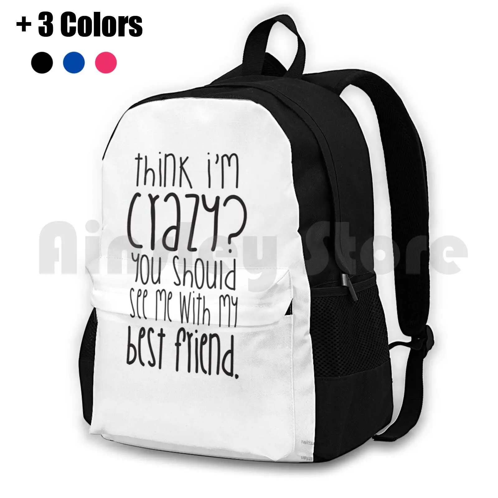 Think I'm Crazy ? You Should See Me With My Best Friend! Outdoor Hiking Backpack Waterproof Camping Travel Bff Friends