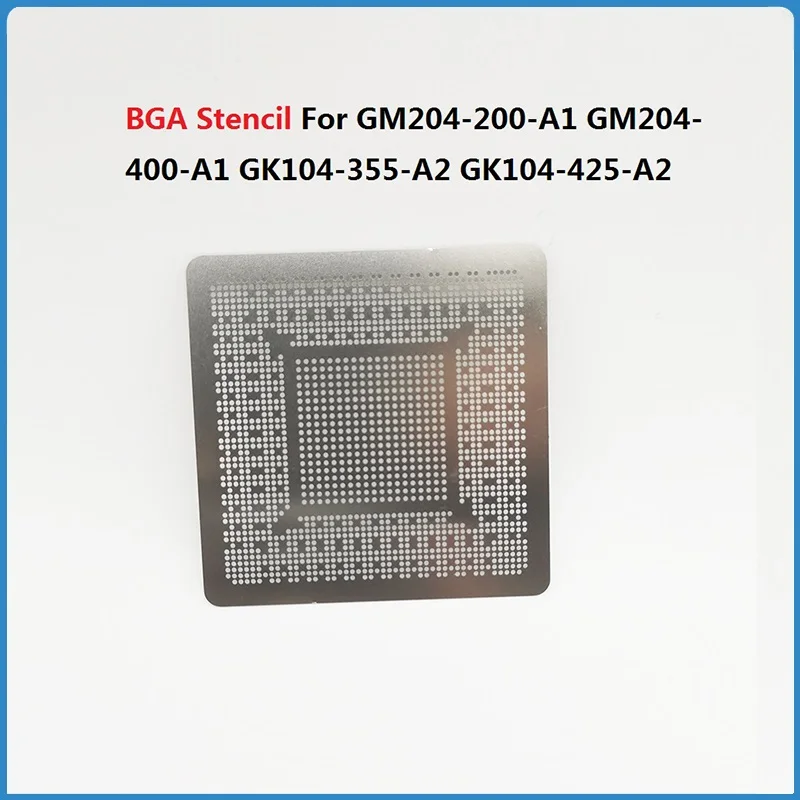 BGA Stencil For GK104-355-A2 GK104-425-A2 GM204-200-A1 GM204-400-A1 GK104-200-KA-A2 N14E-GT-W-A2 N13E-GR-A2 Direct Heating Rebal