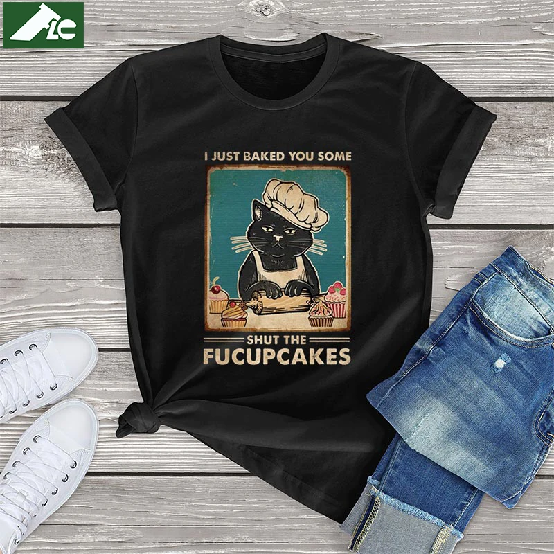 Funny cake Cat t shirt women clothing I Just Baked You Some Shut the Fucupcakes kawaii womens shirts 100 cotton unisex soft tops