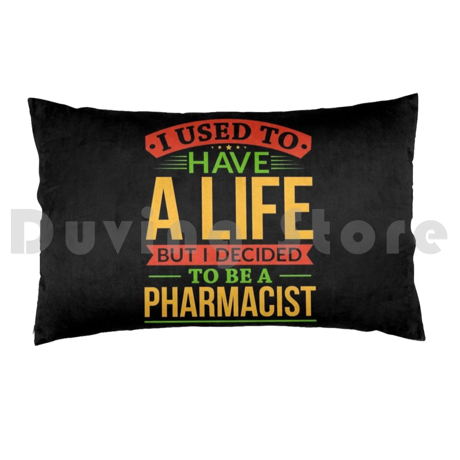 I Used To Have A Life But I Decided To Be A Pharmacist Shirt Pillow Case Printed 50x75 Profession Labor Rates