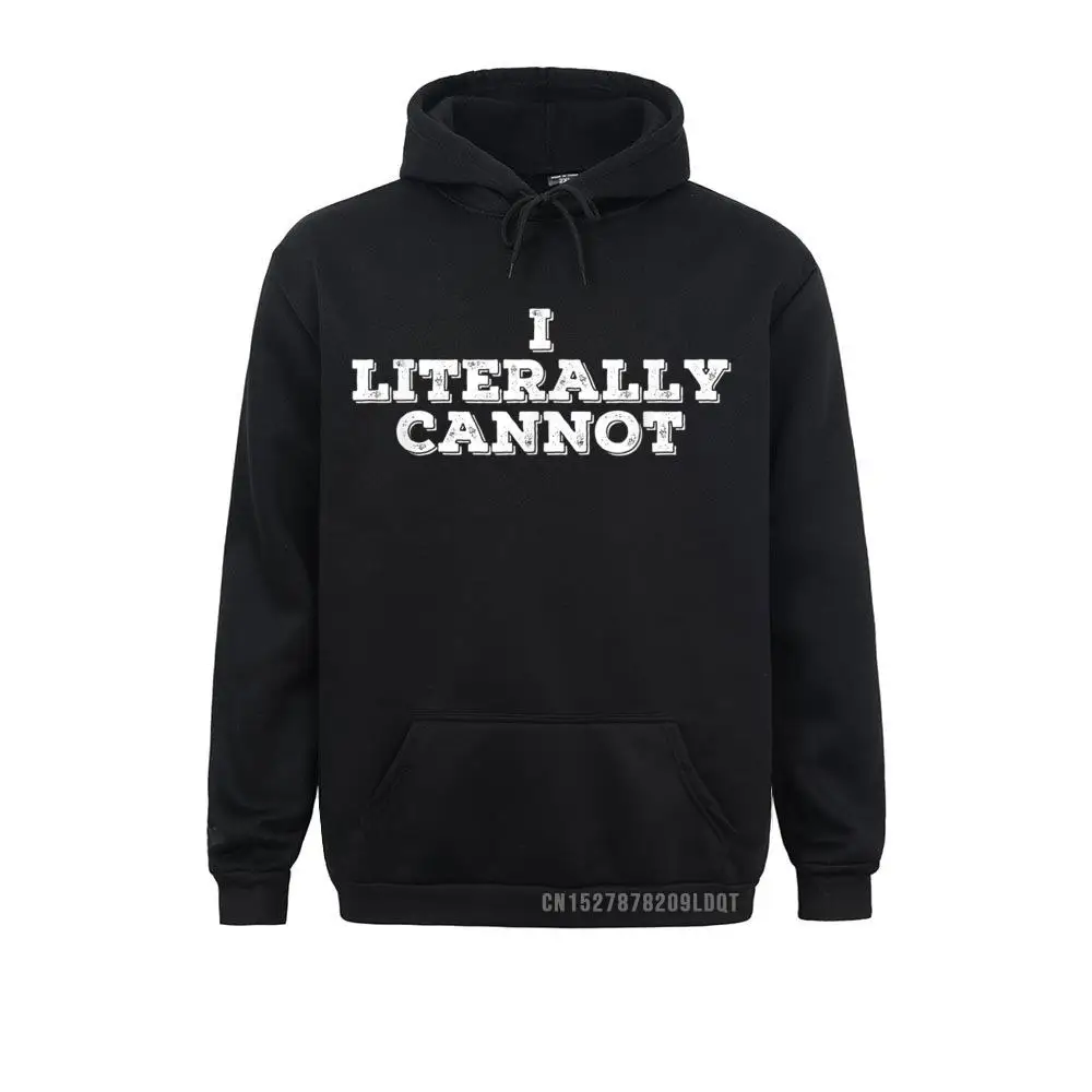 

I LITERALLY CANNOT Funny Cant Even Pessimist Gift Idea Men/Women's Long Sleeve Hoodies Group Sweatshirts Special Clothes