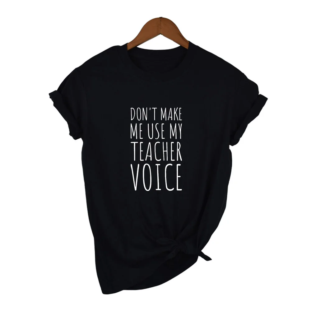 

Funny Teacher T Shirts Women Summer Fashion Tumblr Quote Shirt Tops Clothing Do Not Make Me Use My Teacher Voice Shirt