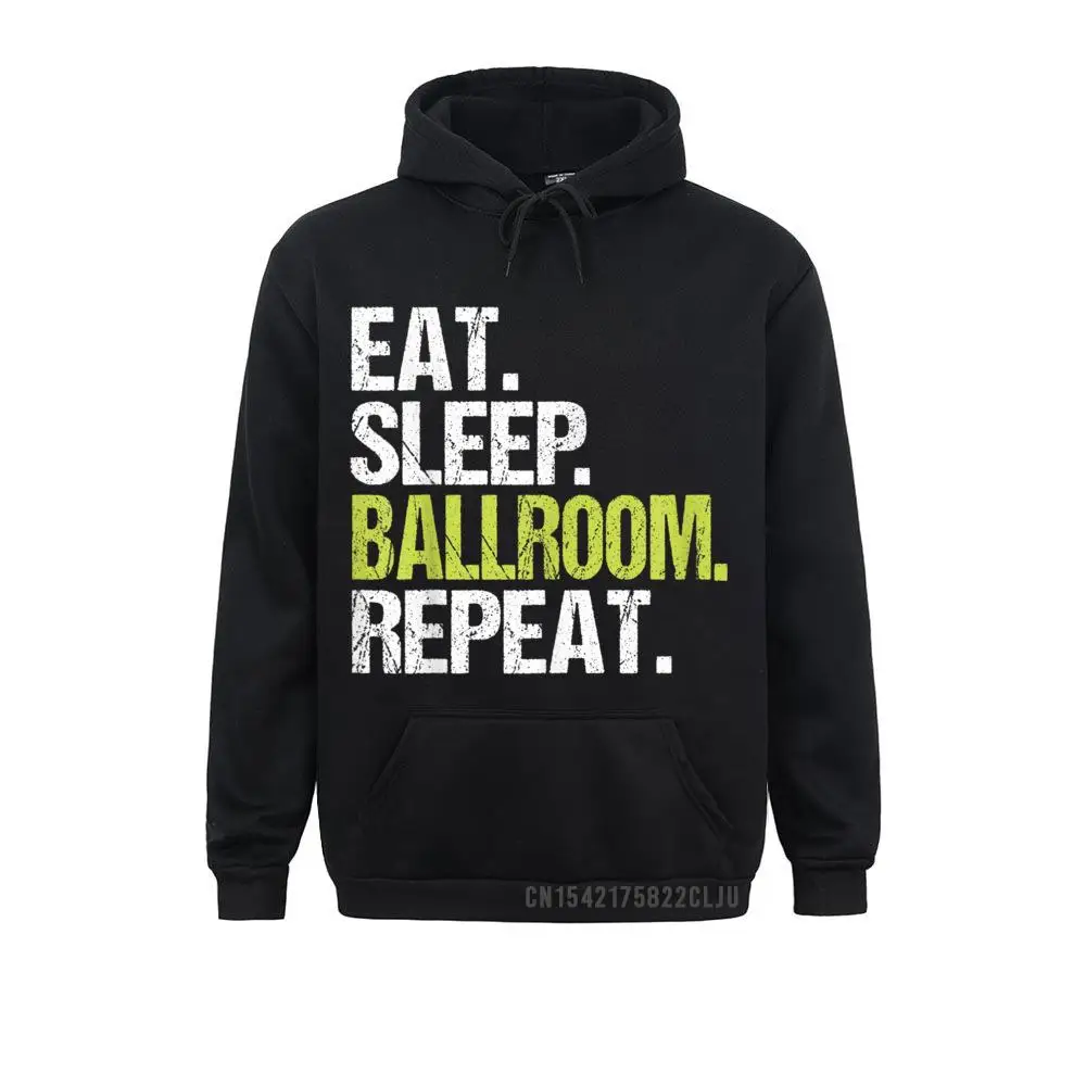 Winter Hoodies 2021 New Fashion Clothes Men Sweatshirts Eat Sleep Ballroom Repeat Hoody Dancer Dancing Birthday Gift Warm