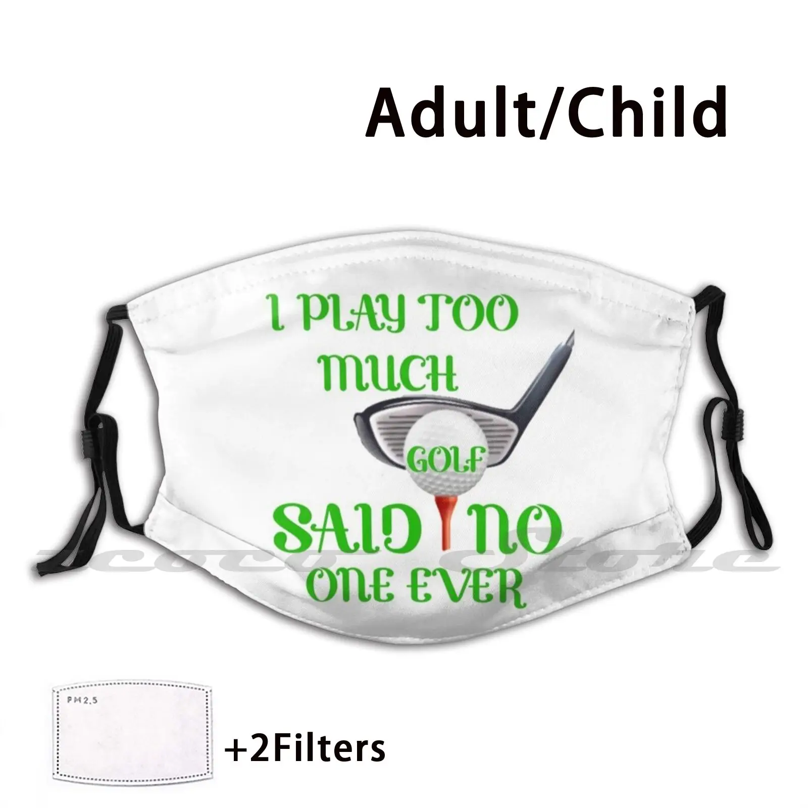 

I Play Too Much Golf Said No One Ever 20 Mask Adult Child Washable Pm2.5 Filter Logo Creativity Golf Online Golf Pga Golf